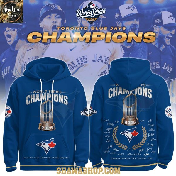Toronto Blue Jays 2025 World Series Crowned The North Hoodie T-Shirt