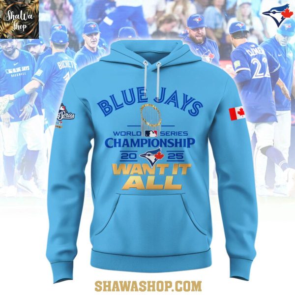Toronto Blue Jays 2025 World Series Champions Want It All Blue Hoodie T-Shirt