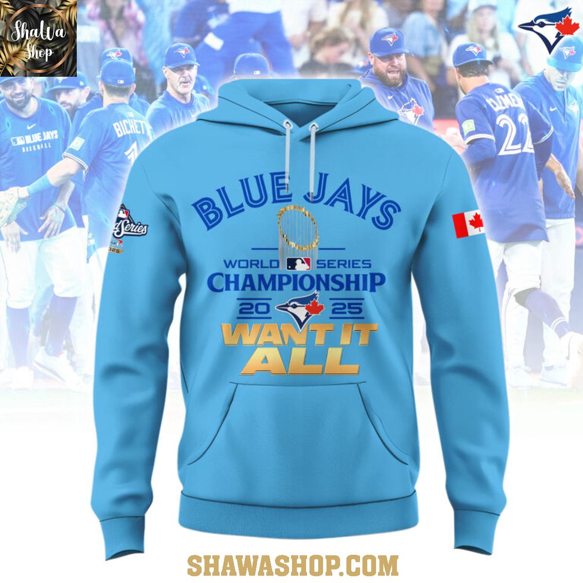 Toronto Blue Jays 2025 World Series Champions Want It All Blue Hoodie T-Shirt Toronto Blue Jays 2025 World Series Champions Want It All Blue Hoodie T-Shirt